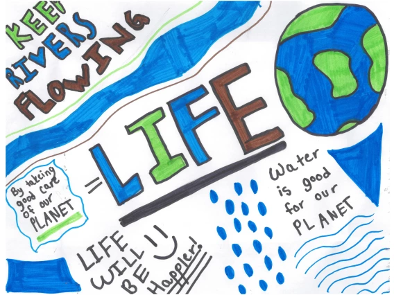 Text says "Keep Rivers Flowing = Life; Life will be happier; Water is good for our planet." A drawing of Earth is on the right side.