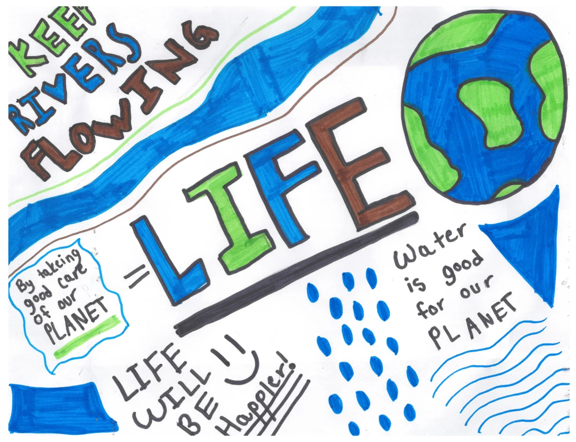 Text says "Keep Rivers Flowing = Life; Life will be happier; Water is good for our planet." A drawing of Earth is on the right side.